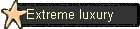 Extreme luxury